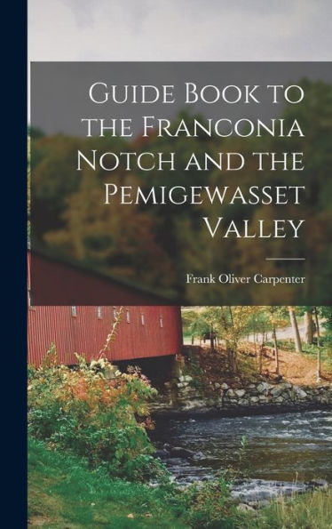 Guide Book To The Franconia Notch And The Pemigewasset Valley