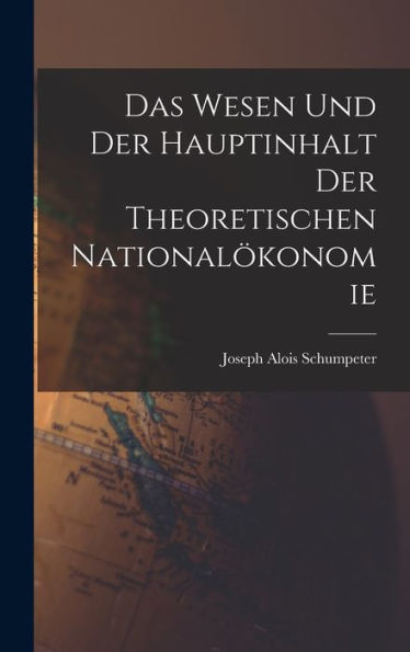 Das Wesen Und Der Hauptinhalt Der Theoretischen Nationalökonomie (German Edition)
