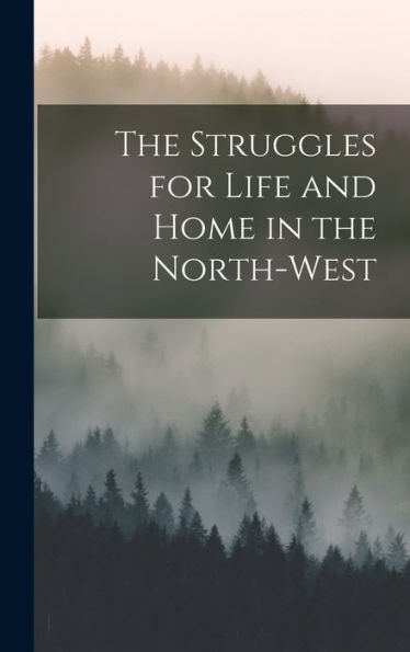 The Struggles For Life And Home In The North-West