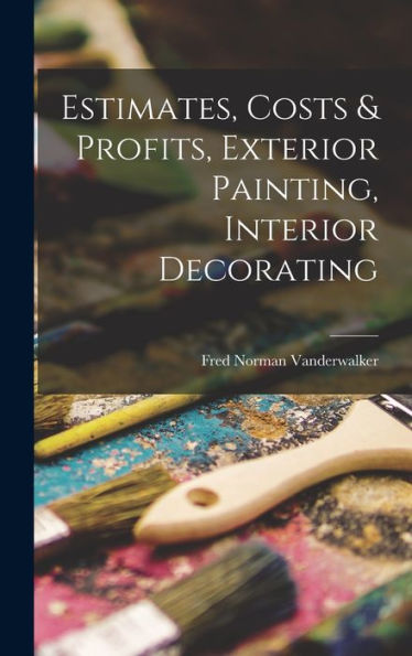 Estimates, Costs & Profits, Exterior Painting, Interior Decorating