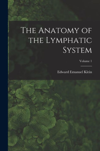 The Anatomy Of The Lymphatic System; Volume 1
