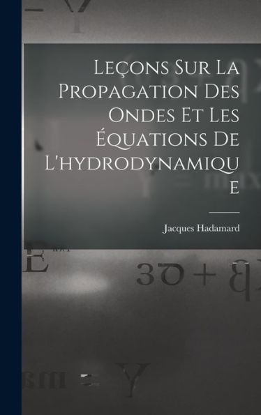 Leçons Sur La Propagation Des Ondes Et Les Équations De L'Hydrodynamique (French Edition)