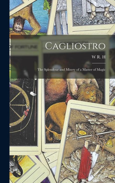 Cagliostro: The Splendour And Misery Of A Master Of Magic