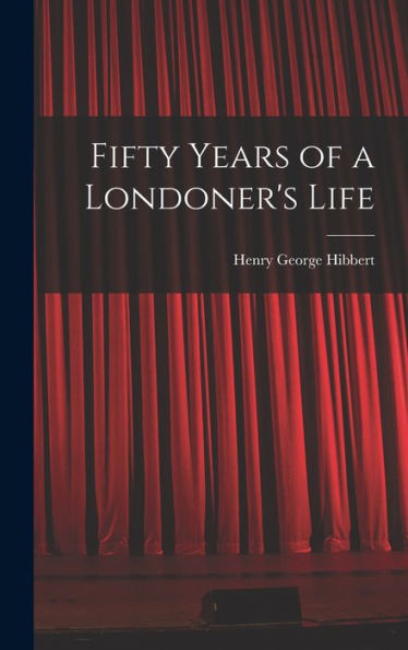 Fifty Years Of A Londoner'S Life