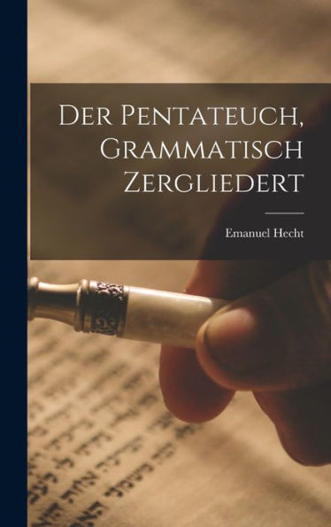 Der Pentateuch, Grammatisch Zergliedert (German Edition)