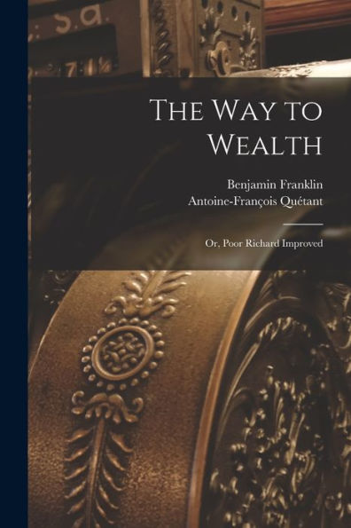 The Way To Wealth; Or, Poor Richard Improved