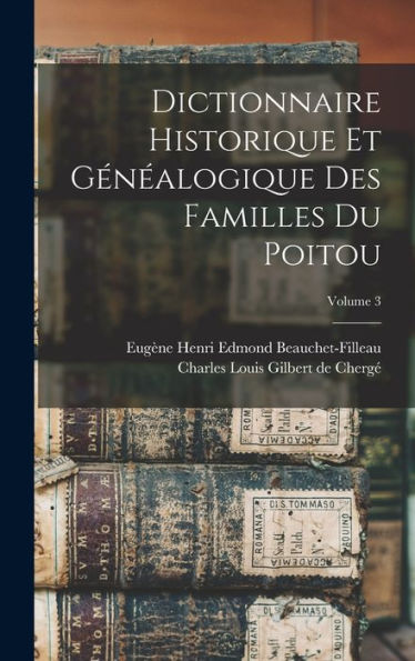 Dictionnaire Historique Et Généalogique Des Familles Du Poitou; Volume 3 (French Edition)