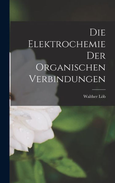 Die Elektrochemie Der Organischen Verbindungen