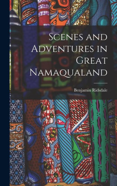 Scenes And Adventures In Great Namaqualand
