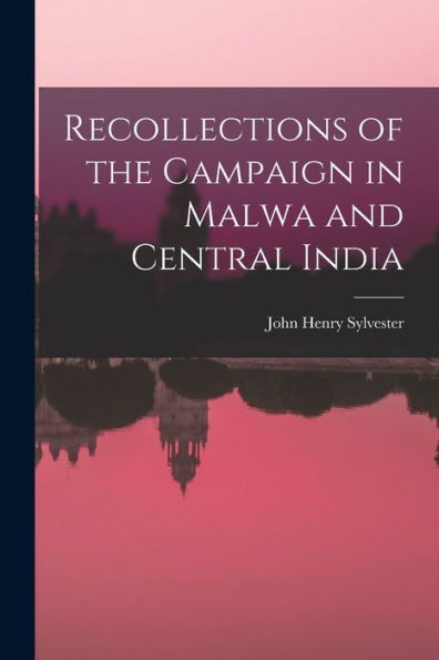 Recollections Of The Campaign In Malwa And Central India
