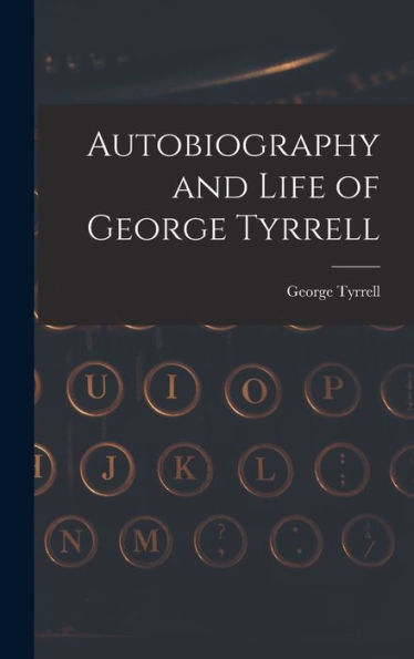 Autobiography And Life Of George Tyrrell