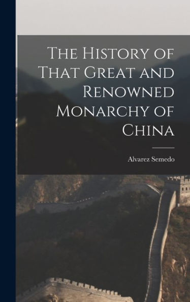 The History Of That Great And Renowned Monarchy Of China