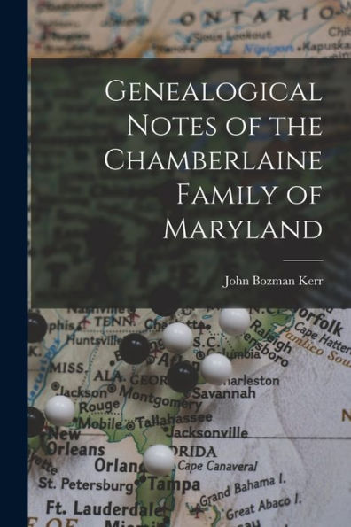 Genealogical Notes Of The Chamberlaine Family Of Maryland