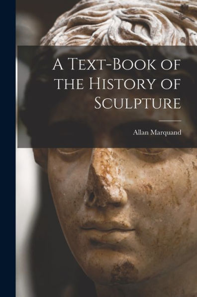 A Text-Book Of The History Of Sculpture