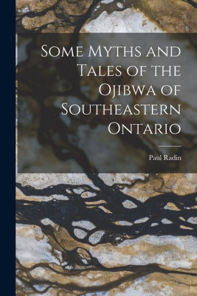 Some Myths And Tales Of The Ojibwa Of Southeastern Ontario