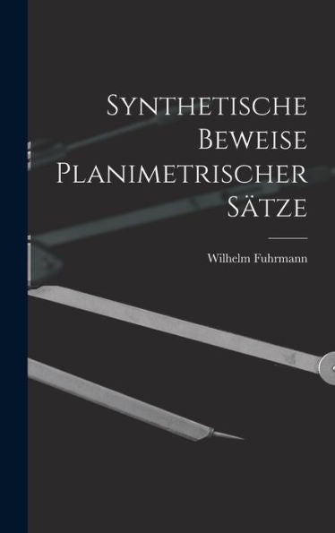 Synthetische Beweise Planimetrischer Sätze (German Edition)