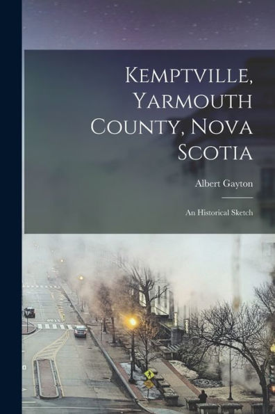 Kemptville, Yarmouth County, Nova Scotia: An Historical Sketch