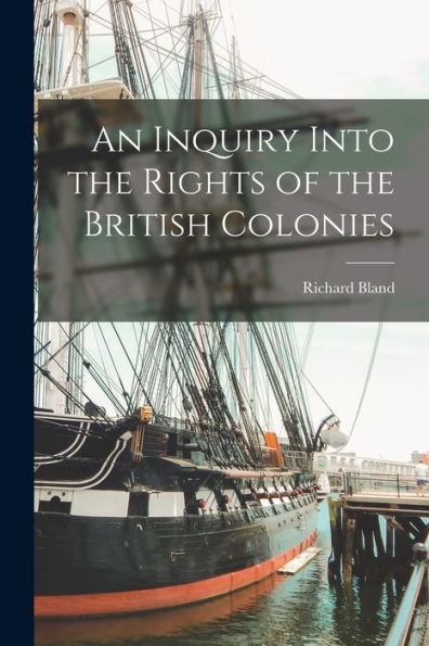 An Inquiry Into The Rights Of The British Colonies