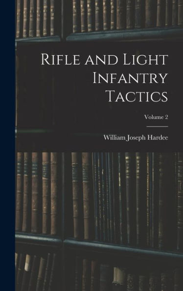 Rifle And Light Infantry Tactics; Volume 2