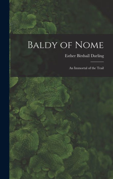 Baldy Of Nome: An Immortal Of The Trail