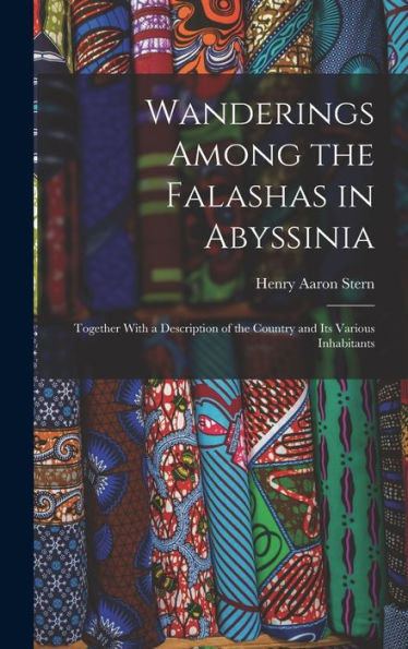 Wanderings Among The Falashas In Abyssinia: Together With A Description Of The Country And Its Various Inhabitants