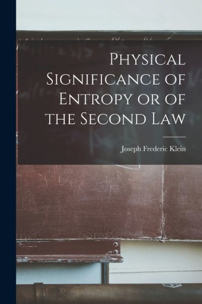Physical Significance Of Entropy Or Of The Second Law