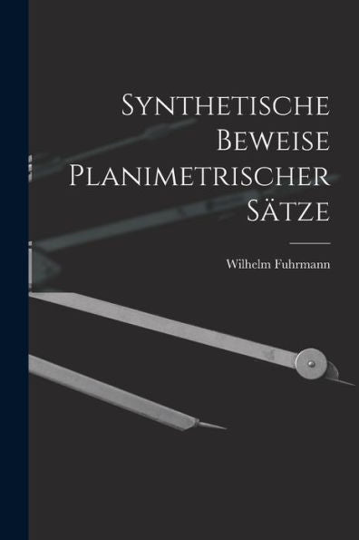 Synthetische Beweise Planimetrischer Sätze (German Edition)