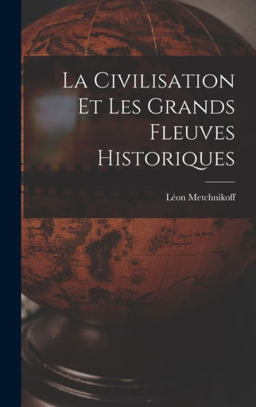 La Civilisation Et Les Grands Fleuves Historiques (French Edition)