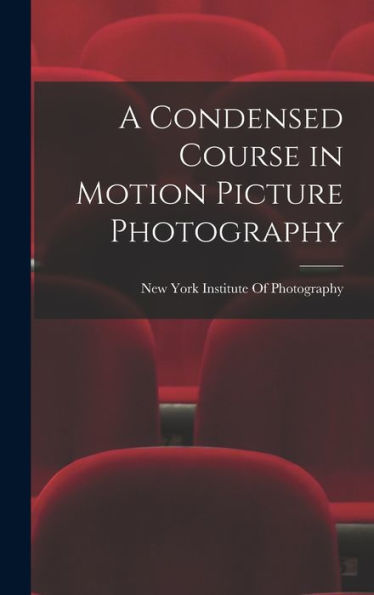 A Condensed Course In Motion Picture Photography