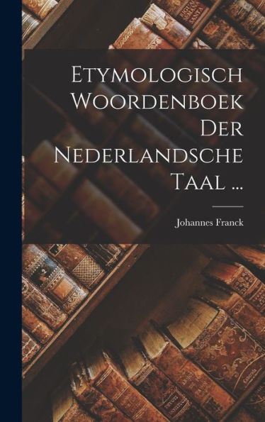 Etymologisch Woordenboek Der Nederlandsche Taal ... (Dutch Edition)
