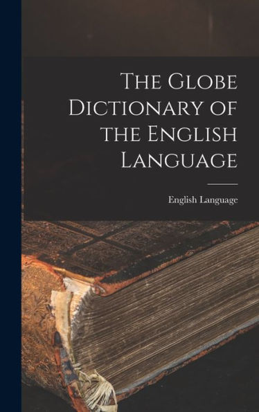 The Globe Dictionary Of The English Language