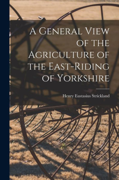 A General View Of The Agriculture Of The East-Riding Of Yorkshire
