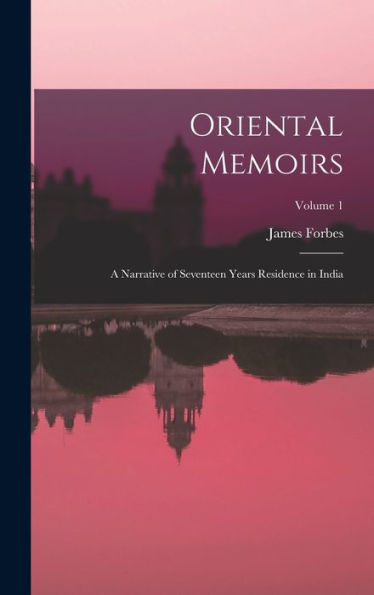 Oriental Memoirs: A Narrative Of Seventeen Years Residence In India; Volume 1
