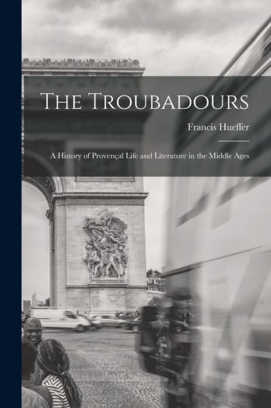 The Troubadours: A History Of Provençal Life And Literature In The Middle Ages