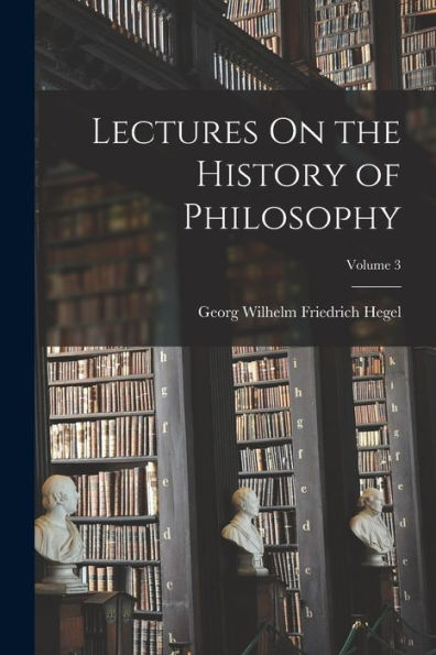 Lectures On The History Of Philosophy; Volume 3
