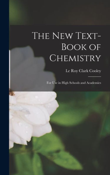 The New Text-Book Of Chemistry: For Use In High Schools And Academies