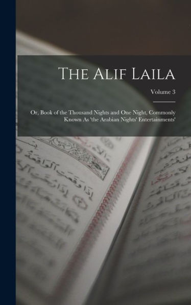 The Alif Laila: Or, Book Of The Thousand Nights And One Night, Commonly Known As 'The Arabian Nights' Entertainments'; Volume 3 (Arabic Edition)