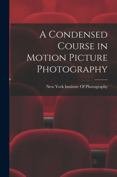 A Condensed Course In Motion Picture Photography