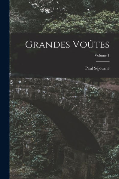 Grandes Voûtes; Volume 1 (French Edition)