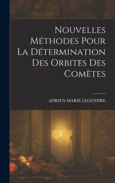 Nouvelles Méthodes Pour La Détermination Des Orbites Des Comètes (French Edition)