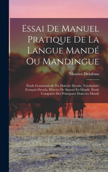 Essai De Manuel Pratique De La Langue Mandé Ou Mandingue: Étude Grammaticale Du Dialecte Dyoula, Vocabulaire Français-Dyoula, Histoire De Samori En ... Principaux Dialectes Mandé (French Edition)
