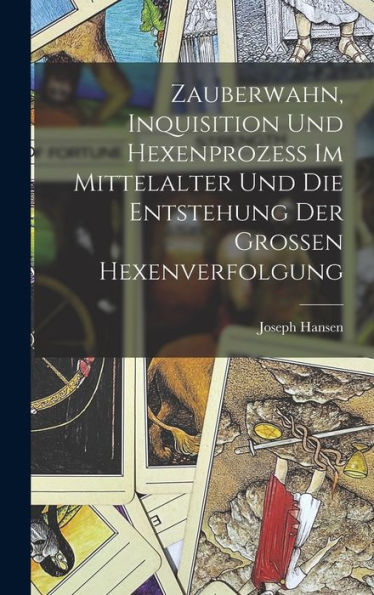 Zauberwahn, Inquisition Und Hexenprozess Im Mittelalter Und Die Entstehung Der Grossen Hexenverfolgung (German Edition)