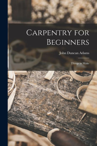 Carpentry For Beginners: Things To Make