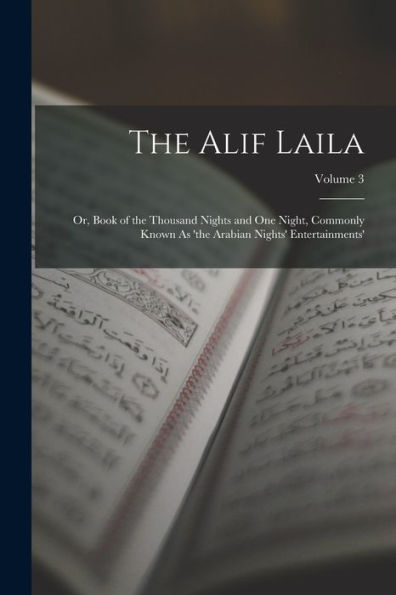 The Alif Laila: Or, Book Of The Thousand Nights And One Night, Commonly Known As 'The Arabian Nights' Entertainments'; Volume 3 (Arabic Edition)