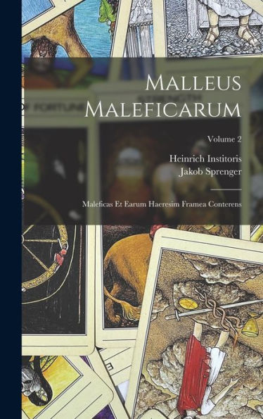 Malleus Maleficarum: Maleficas Et Earum Haeresim Framea Conterens; Volume 2 (Latin Edition)
