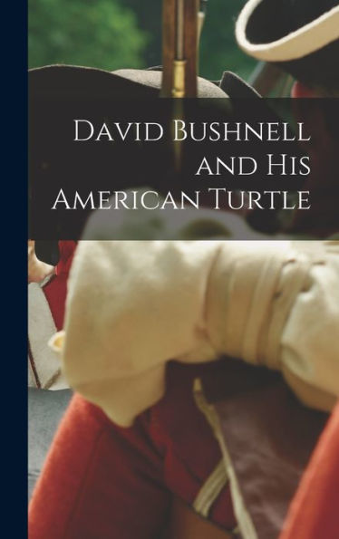 David Bushnell And His American Turtle