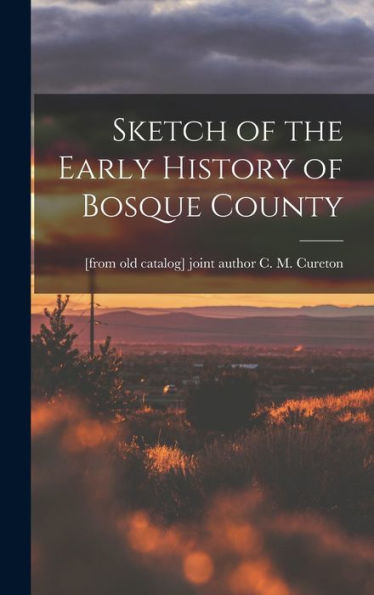 Sketch Of The Early History Of Bosque County