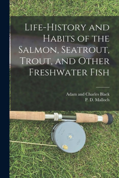 Life-History And Habits Of The Salmon, Seatrout, Trout, And Other Freshwater Fish