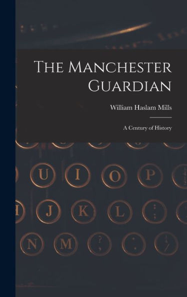 The Manchester Guardian; A Century Of History