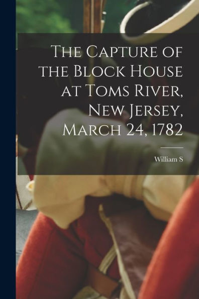 The Capture Of The Block House At Toms River, New Jersey, March 24, 1782